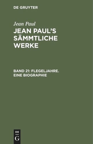 Jean Paul’s Sämmtliche Werke. Band 21 Flegeljahre. Eine Biographie: Drittes und viertes Bändchen