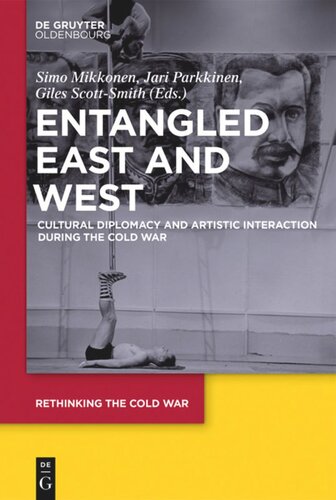 Entangled East and West: Cultural Diplomacy and Artistic Interaction during the Cold War