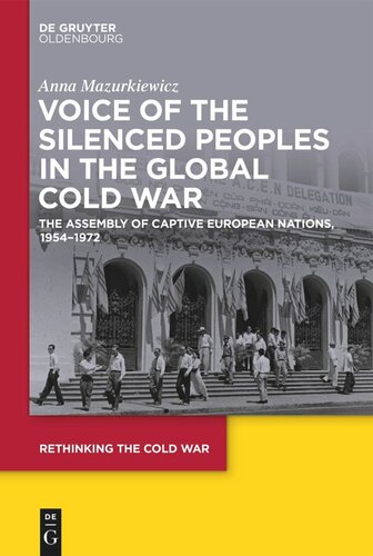 Voice of the Silenced Peoples in the Global Cold War: The Assembly of Captive European Nations, 1954-1972