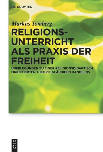 Religionsunterricht als Praxis der Freiheit: Überlegungen zu einer religionsdidaktisch orientierten Theorie gläubigen Handelns