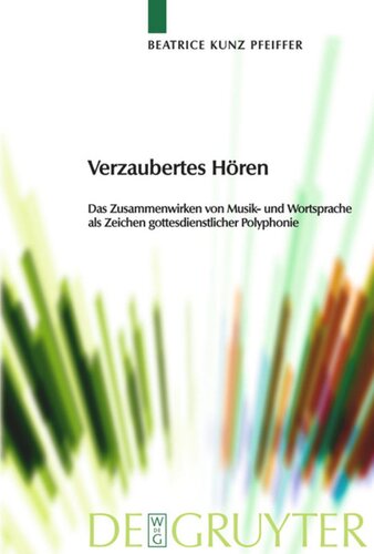 Verzaubertes Hören: Das Zusammenwirken von Musik- und Wortsprache als Zeichen gottesdienstlicher Polyphonie