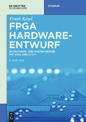 FPGA Hardware-Entwurf: Schaltungs- und System-Design mit VHDL und C/C++