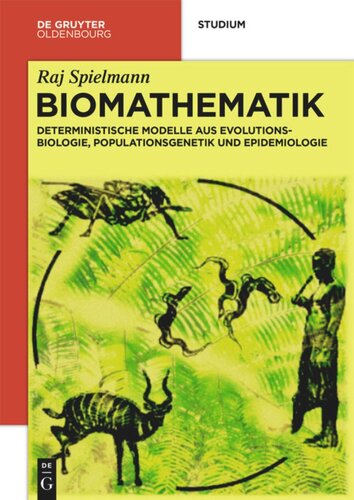 Biomathematik: Deterministische Modelle aus Evolutionsbiologie, Populationsgenetik und Epidemiologie