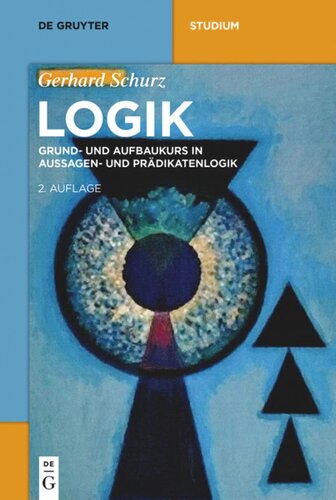 Logik: Grund- und Aufbaukurs in Aussagen- und Prädikatenlogik