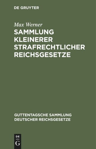 Sammlung kleinerer strafrechtlicher Reichsgesetze: Ergänzungsband zu der im J. Guttentag'schen Verlage erschienenen Einzelausgabe deutscher Reichsgesetze. Text-Ausgabe mit Anmerkungen und Sachregister