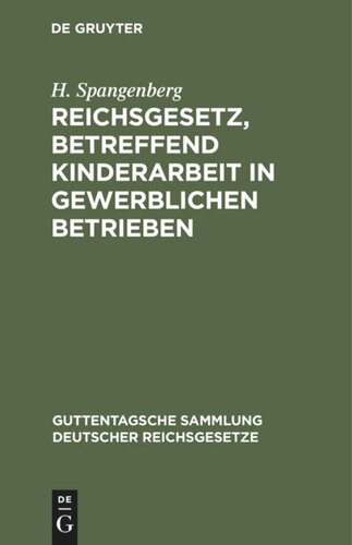 Reichsgesetz, betreffend Kinderarbeit in gewerblichen Betrieben: Vom 30. März 1903. Nebst der Preußischen Ausführungsanweisung vom 30. November 1903 und der Bekanntmachung des Reichskanzlers vom 17. Dezember 1903