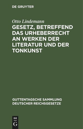 Gesetz, betreffend das Urheberrecht an Werken der Literatur und der Tonkunst: vom 19. Juni 1901 (in der Fassung des Gesetzes vom 22. Mai 1910) nebst der revidierten Berner Übereinkunft vom 13. November 1908