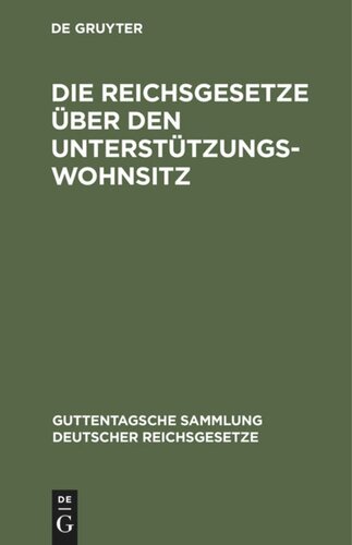 Die Reichsgesetze über den Unterstützungswohnsitz: In der Fassung der Novelle vom 12. März 1894, die Freizügigkeit, den Erwerb und Verlust der Bundes- und Staatsangehörigkeit, nebst den auf ersteres Gesetz bezüglichen landesgesetzlichen Bestimmungen sämtlicher Bundestaaten