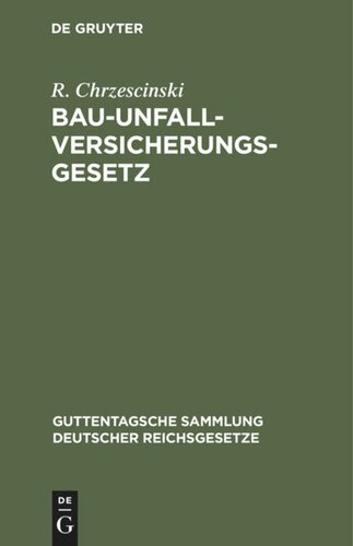 Bau-Unfallversicherungsgesetz: Vom 30. Juni 1900 in der Fassung der Bekanntmachung vom 5. Juli 1900