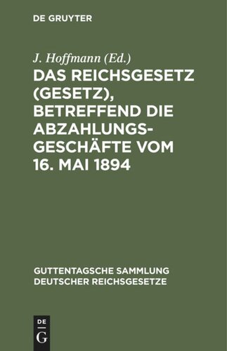 Das Reichsgesetz (Gesetz), betreffend die Abzahlungsgeschäfte vom 16. Mai 1894: Mit Einleitung, Anmerkungen und Sachregister