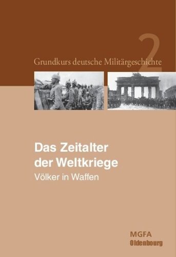 Grundkurs deutsche Militärgeschichte. Das Zeitalter der Weltkriege: Völker in Waffen.