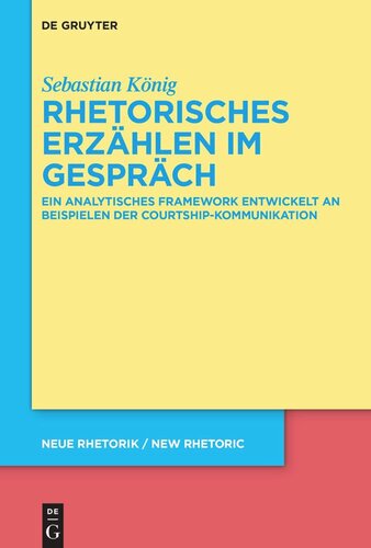 Rhetorisches Erzählen im Gespräch: Ein analytisches Framework entwickelt an Beispielen der Courtship-Kommunikation