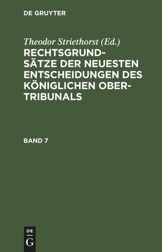 Rechtsgrundsätze der neuesten Entscheidungen des Königlichen Ober-Tribunals: Band 7