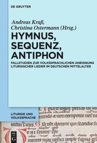 Hymnus, Sequenz, Antiphon: Fallstudien zur volkssprachlichen Aneignung liturgischer Lieder im deutschen Mittelalter