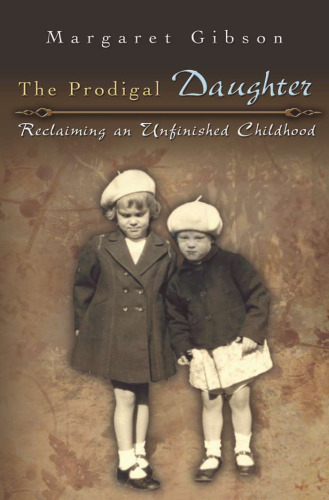 The Prodigal Daughter: Reclaiming an Unfinished Childhood