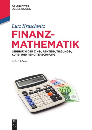 Finanzmathematik: Lehrbuch der Zins-, Renten-, Tilgungs-, Kurs- und Renditerechnung