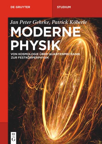 Moderne Physik: Von Kosmologie über Quantenmechanik zur Festkörperphysik