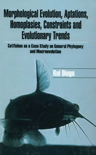 Morphological Evolution, Adaptations, Homoplasies, Constraints, and Evolutionary Trends: Catfishes as a Case Study on General Phylogeny & Macroevolution