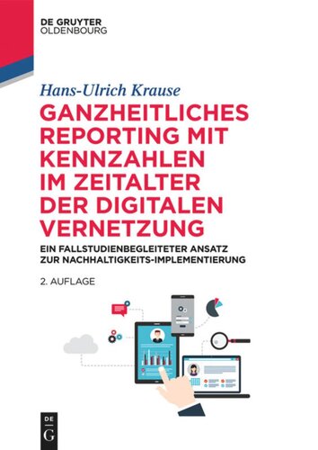 Ganzheitliches Reporting mit Kennzahlen im Zeitalter der digitalen Vernetzung: Ein fallstudienbegleiteter Ansatz zur Nachhaltigkeits-Implementierung