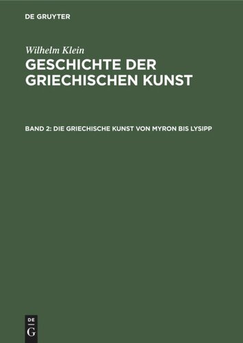 Geschichte der griechischen Kunst: Band 2 Die Griechische Kunst von Myron bis Lysipp