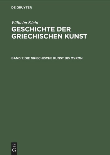 Geschichte der griechischen Kunst: Band 1 Die Griechische Kunst bis Myron