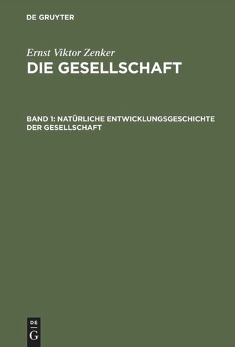 Die Gesellschaft: Band 1 Natürliche Entwicklungsgeschichte der Gesellschaft