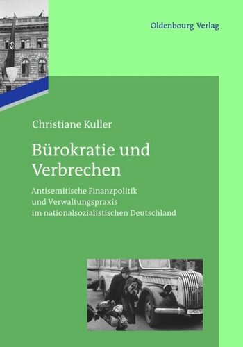 Das Reichsfinanzministerium im Nationalsozialismus. Bürokratie und Verbrechen: Antisemitische Finanzpolitik und Verwaltungspraxis im nationalsozialistischen Deutschland