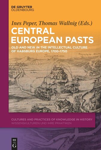 Central European Pasts: Old and New in the Intellectual Culture of Habsburg Europe, 1700–1750
