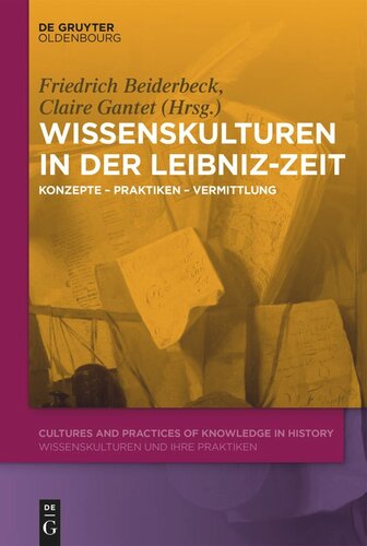 Wissenskulturen in der Leibniz-Zeit: Konzepte – Praktiken – Vermittlung