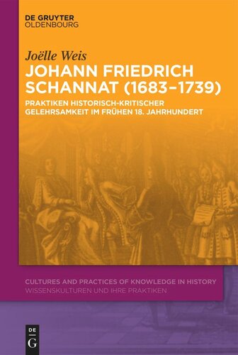 Johann Friedrich Schannat (1683–1739): Praktiken historisch-kritischer Gelehrsamkeit im frühen 18. Jahrhundert