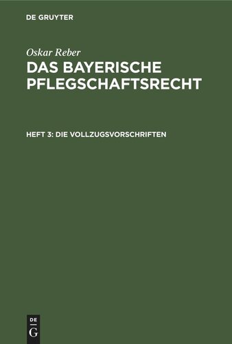 Das bayerische Pflegschaftsrecht. Heft 3 Die Vollzugsvorschriften: Mit vergleichenden Noten und Geschäfts-Formularien