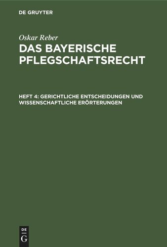 Das bayerische Pflegschaftsrecht: Heft 4 Gerichtliche Entscheidungen und wissenschaftliche Erörterungen