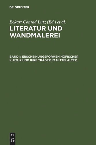 Literatur und Wandmalerei. I Erscheinungsformen höfischer Kultur und ihre Träger im Mittelalter: Freiburger Colloquium 1998