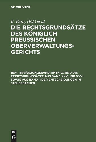 Die Rechtsgrundsätze des Königlich Preussischen Oberverwaltungsgerichts: 1894, Ergänzungsband Enthaltend die Rechtsgrundsätze aus Band XXV und XXVI sowie aus Band II der Entscheidungen in Steuersachen