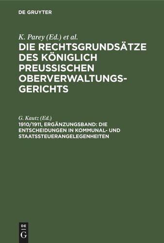 Die Rechtsgrundsätze des Königlich Preussischen Oberverwaltungsgerichts: 1910/1911, Ergänzungsband Die Entscheidungen in Kommunal- und Staatssteuerangelegenheiten