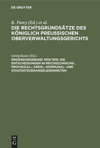 Die Rechtsgrundsätze des Königlich Preussischen Oberverwaltungsgerichts. 1915/1916, Ergänzungsband Die Entscheidungen in Reichszuwachs-, Provinzial-, Kreis-, Kommunal- und Staatssteuerangelegenheiten: Nebst einem Anhang: Wehrbeitrag
