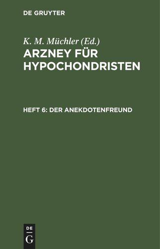 Arzney für Hypochondristen. Heft 6 Der Anekdotenfreund: Eine Sammlung von kleinen Erzählungen, Schwänken, Anekdoten, Einfällen, Epigrammen etc.