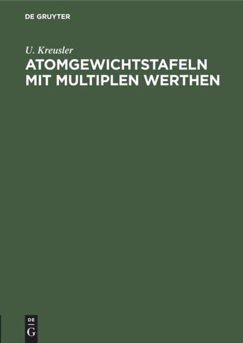 Atomgewichtstafeln mit multiplen Werthen: Nebst den am häufigsten in Betracht kommenden Moleculargewichten und Umrechnungsfactoren. Für den Gebrauch im Laboratorum zusammengestellt