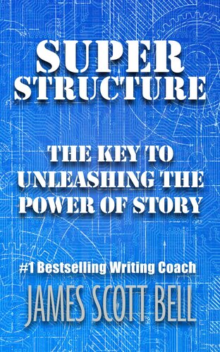 Super Structure: The Key to Unleashing the Power of Story (Bell on Writing)