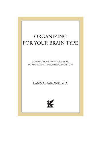 Organizing for Your Brain Type: Finding Your Own Solution to Managing Time, Paper, and Stuff