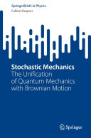 Stochastic Mechanics: The Unification of Quantum Mechanics with Brownian Motion