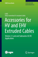 Accessories for HV and EHV Extruded Cables: Volume 2: Land and Submarine AC/DC Applications