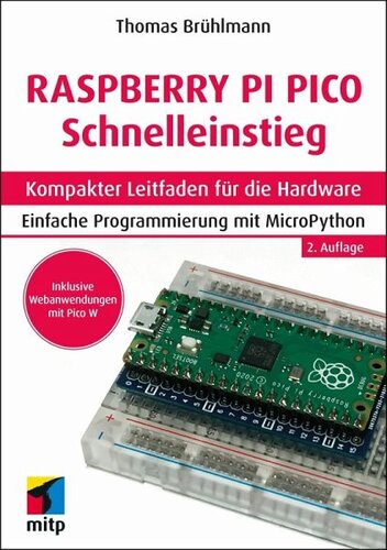 Raspberry Pi Pico und Pico W Schnelleinstieg: Kompakter Leitfaden für die Hardware. Einfache Programmierung mit MicroPython