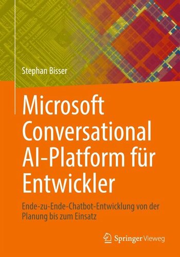 Microsoft Conversational AI-Platform für Entwickler: Ende-zu-Ende-Chatbot-Entwicklung von der Planung bis zum Einsatz