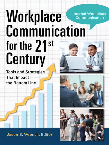 Workplace Communication for the 21st Century: Tools and Strategies That Impact the Bottom Line [2 Volumes]: Tools and Strategies That Impact the Bottom Line
