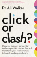 Click or Clash?: Discover the new connection and compatibility types that will transform your relationships – in love, friendship and work