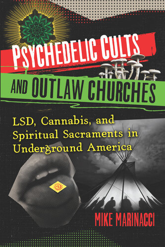 Psychedelic Cults and Outlaw Churches: LSD, Cannabis, and Spiritual Sacraments in Underground America