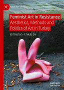 Feminist Art in Resistance: Aesthetics, Methods and Politics of Art in Turkey