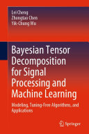 Bayesian Tensor Decomposition for Signal Processing and Machine Learning: Modeling, Tuning-Free Algorithms, and Applications