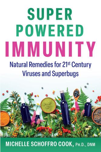 Super-Powered Immunity: Natural Remedies for 21st Century Viruses and Superbugs